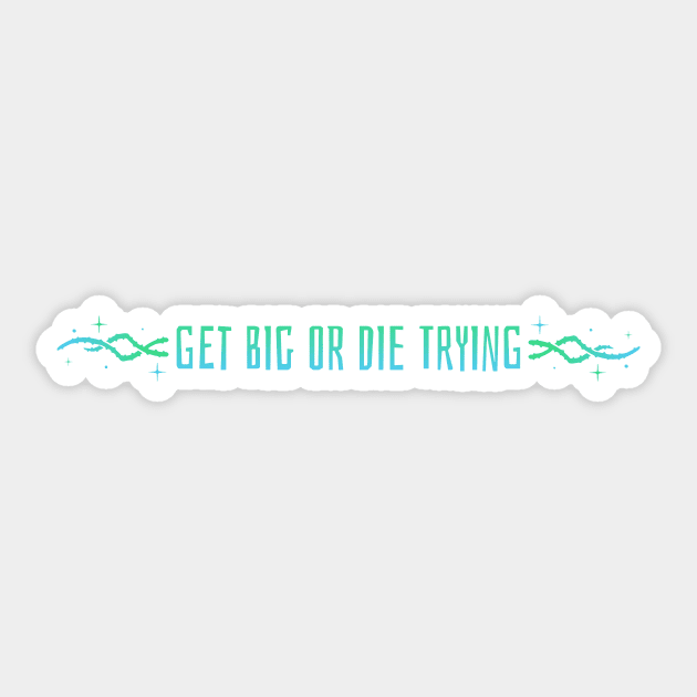 GET BIG OR DIE TRYING - fitness motivation Sticker by Thom ^_^